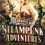 The Mammoth Book Of Steampunk Adventures edited by Sean Wallace (book review). The Mammoth Book Of Steampunk Adventures edited by Sean Wallace (book review).