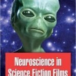 Neuroscience In Science Fiction Films by Sharon Packer, M.D. (book review). Neuroscience In Science Fiction Films by Sharon Packer, M.D. (book review).