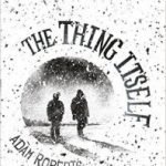 The Thing Itself by Adam Roberts (book review). The Thing Itself by Adam Roberts (book review).