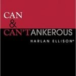 Can & Can’tankerous’ by Harlan Ellison (book review). Can & Can’tankerous’ by Harlan Ellison (book review).