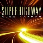 Superhighway (Superhighway Trilogy book 1) by Alex Fayman (book review). Superhighway (Superhighway Trilogy book 1) by Alex Fayman (book review).