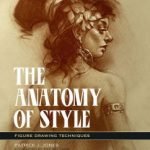 The Anatomy Of Style: Figure Drawing Techniques by Patrick J. Jones (book review). The Anatomy Of Style: Figure Drawing Techniques by Patrick J. Jones (book review).
