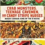 Crab Monsters, Teenage Cavemen And Candy Stripe Nurses: Roger Corman: King Of The B Movie by Chris Nashawaty (book review). Crab Monsters, Teenage Cavemen And Candy Stripe Nurses: Roger Corman: King Of The B Movie by Chris Nashawaty (book review).