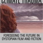 Climate Trauma: Foreseeing The Future In Dystopian Film And Fiction by E. Ann Kaplan (book review). Climate Trauma: Foreseeing The Future In Dystopian Film And Fiction by E. Ann Kaplan (book review).