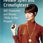 Television’s Female Spies And Crimefighters by Karen A. Romanko (book review). Television’s Female Spies And Crimefighters by Karen A. Romanko (book review).