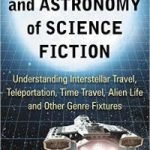 The Physics And Astronomy Of Science Fiction by Steven D. Bloom (book review). The Physics And Astronomy Of Science Fiction by Steven D. Bloom (book review).