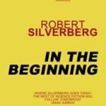 In The Beginning (Kindle Edition) by Robert Silverberg (ebook review). In The Beginning (Kindle Edition) by Robert Silverberg (ebook review).