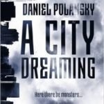 A City Dreaming by Daniel Polansky (book review). A City Dreaming by Daniel Polansky (book review).