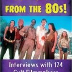 It Came From The 80s!: Interviews With 214 Cult Filmmakers by Francesco Borseti (book review). It Came From The 80s!: Interviews With 214 Cult Filmmakers by Francesco Borseti (book review).