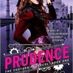 Prudence: Book One of The Custard Protocol by Gail Carriger (book review). Prudence: Book One of The Custard Protocol by Gail Carriger (book review).