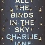 All The Birds In The Sky by Charlie Jane Anders (book review) All The Birds In The Sky by Charlie Jane Anders (book review)