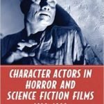 Character Actors In Horror And Science Fiction Films: 1930-1960 by Laurence Raw (book review). Character Actors In Horror And Science Fiction Films: 1930-1960 by Laurence Raw (book review).