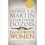 Dangerous Women edited by George R.R. Martin and Gardner Dozois (book review) Dangerous Women edited by George R.R. Martin and Gardner Dozois (book review)