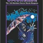 Death By Umbrella: The 100 Weirdest Horror Movie Weapons by Christopher Lombardo and Jeff Kirschner (book review). Death By Umbrella: The 100 Weirdest Horror Movie Weapons by Christopher Lombardo and Jeff Kirschner (book review).