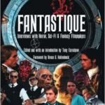 Fantastique: Interviews With Horror, Sci-Fi & Fantasy Filmmakers Volume 1 edited by Tony Earshaw (book review). Fantastique: Interviews With Horror, Sci-Fi & Fantasy Filmmakers Volume 1 edited by Tony Earshaw (book review).