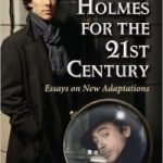Sherlock Holmes For The 21st Century: Essays On New Adaptations edited by Lynette Porter (book review). Sherlock Holmes For The 21st Century: Essays On New Adaptations edited by Lynette Porter (book review).