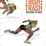 Trish Trash: Rollergirl Of Mars Vol. 1 by Jessica Abel (graphic novel review) Trish Trash: Rollergirl Of Mars Vol. 1 by Jessica Abel (graphic novel review)