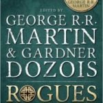 Rogues edited by George R.R. Martin & Gardner Dozois (book review). Rogues edited by George R.R. Martin & Gardner Dozois (book review).