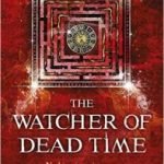 The Watcher Of Dead Time (book 3 of The Relic Guild) by Edward Cox (book review). The Watcher Of Dead Time (book 3 of The Relic Guild) by Edward Cox (book review).