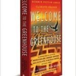 Welcome To The Greenhouse: New Science Fiction On Climate Change edited by Gordon Van Gelder (book review). Welcome To The Greenhouse: New Science Fiction On Climate Change edited by Gordon Van Gelder (book review).