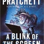 A Blink Of The Screen: Collected Shorter Fiction by Terry Pratchett (book review). A Blink Of The Screen: Collected Shorter Fiction by Terry Pratchett (book review).
