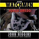 Beyond Watchmen & Judge Dredd: The Art Of John Higgins (book review). Beyond Watchmen & Judge Dredd: The Art Of John Higgins (book review).