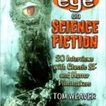 Eye On Science Fiction: 20 Interviews With Classic SF And Horror Makers by Tom Weaver (book review). Eye On Science Fiction: 20 Interviews With Classic SF And Horror Makers by Tom Weaver (book review).