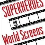 Superheroes On World Screens edited by Rayna Denison and Rachel Mizsei-Ward (book review). Superheroes On World Screens edited by Rayna Denison and Rachel Mizsei-Ward (book review).