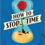 How To Stop Time by Matt Haig (book review) How To Stop Time by Matt Haig (book review)