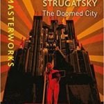 The Doomed City (SF Masterworks) by Arkady & Boris Strugatsky (book review). The Doomed City (SF Masterworks) by Arkady & Boris Strugatsky (book review).