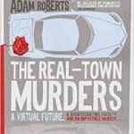 The Real-Town Murders by Adam Roberts (book review). The Real-Town Murders by Adam Roberts (book review).