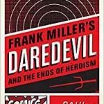 Frank Miller’s Daredevil And The Ends Of Heroism by Paul Young (book review). Frank Miller’s Daredevil And The Ends Of Heroism by Paul Young (book review).