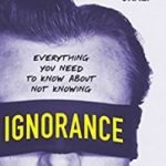 Ignorance: Everything You Need To Know About Not Knowing by Robert Graef (book review) Ignorance: Everything You Need To Know About Not Knowing by Robert Graef (book review)