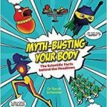 Myth-Busting Your Body: The Scientific Facts Behind The Headlines by Dr. Sarah Schenker (book review). Myth-Busting Your Body: The Scientific Facts Behind The Headlines by Dr. Sarah Schenker (book review).