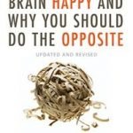 What Makes Your Brain Happy And Why You Should Do The Opposite by David DiSalvo (book review). What Makes Your Brain Happy And Why You Should Do The Opposite by David DiSalvo (book review).