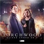 Torchwood – Aliens Among Us: part 3 by Tim Foley, Joseph Lidster, Helen Goldwyn and James Goss (CD review). Torchwood – Aliens Among Us: part 3 by Tim Foley, Joseph Lidster, Helen Goldwyn and James Goss (CD review).