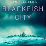 Blackfish City by Sam J. Miller (book review). Blackfish City by Sam J. Miller (book review).