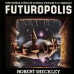 Futuropolis by Robert Sheckley (book review). Futuropolis by Robert Sheckley (book review).