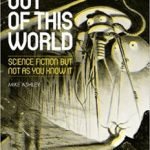 Out Of This World: Science Fiction But Not As We Know It by Mike Ashley (book review). Out Of This World: Science Fiction But Not As We Know It by Mike Ashley (book review).