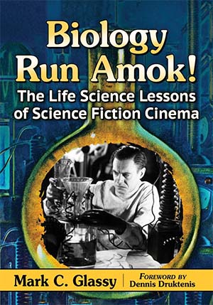 Biology Runs Amok! The Life Science Lessons Of Science Fiction Cinema by Mark C. Glassy (book review).