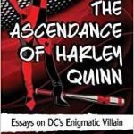 The Ascendance Of Harley Quinn edited by Shelley E. Barba and Joy M. Perrin (book review). The Ascendance Of Harley Quinn edited by Shelley E. Barba and Joy M. Perrin (book review).