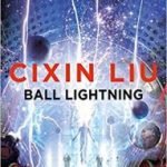 Ball Lightning by Cixin Liu translated by Joel Martinsen (book review). Ball Lightning by Cixin Liu translated by Joel Martinsen (book review).