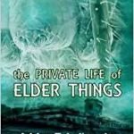 The Private Life Of Elder Things by Adrian Tchaikovsky, Keris McDonald & Adam Gauntlett The Private Life Of Elder Things by Adrian Tchaikovsky, Keris McDonald & Adam Gauntlett