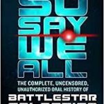 So Say We All, The Oral History Of Battlestar Galactica by Mark A. Altman & Edward Gross (book review). So Say We All, The Oral History Of Battlestar Galactica by Mark A. Altman & Edward Gross (book review).