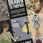 Drawn To Purpose: American Women Illustrators And Cartoonists by Martha H. Kennedy (book review). Drawn To Purpose: American Women Illustrators And Cartoonists by Martha H. Kennedy (book review).