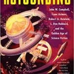 Astounding: John W. Campbell, Isaac Asimov, Robert A. Heinlein, L. Ron Hubbard And The Golden Age Of Science Fiction Kindle Edition by Alec Nevala-Lee (ebook review). Astounding: John W. Campbell, Isaac Asimov, Robert A. Heinlein, L. Ron Hubbard And The Golden Age Of Science Fiction Kindle Edition by Alec Nevala-Lee (ebook review).