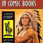 Native Americans In Comic Books: A Critical Study by Michael A. Sheyahshe (book review). Native Americans In Comic Books: A Critical Study by Michael A. Sheyahshe (book review).