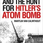 Sam Goudsmit And The Hunt For Hitler’s Atom Bomb by Martijn Van Calmthout (book review). Sam Goudsmit And The Hunt For Hitler’s Atom Bomb by Martijn Van Calmthout (book review).