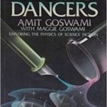 The Cosmic Dancers: Exploring The Physics Of Science Fiction by Amit Goswami with Maggie Goswami (book review). The Cosmic Dancers: Exploring The Physics Of Science Fiction by Amit Goswami with Maggie Goswami (book review).