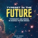 Typeset In The Future: Typography And Design In Science Fiction Movies by Dave Addey (book review). Typeset In The Future: Typography And Design In Science Fiction Movies by Dave Addey (book review).
